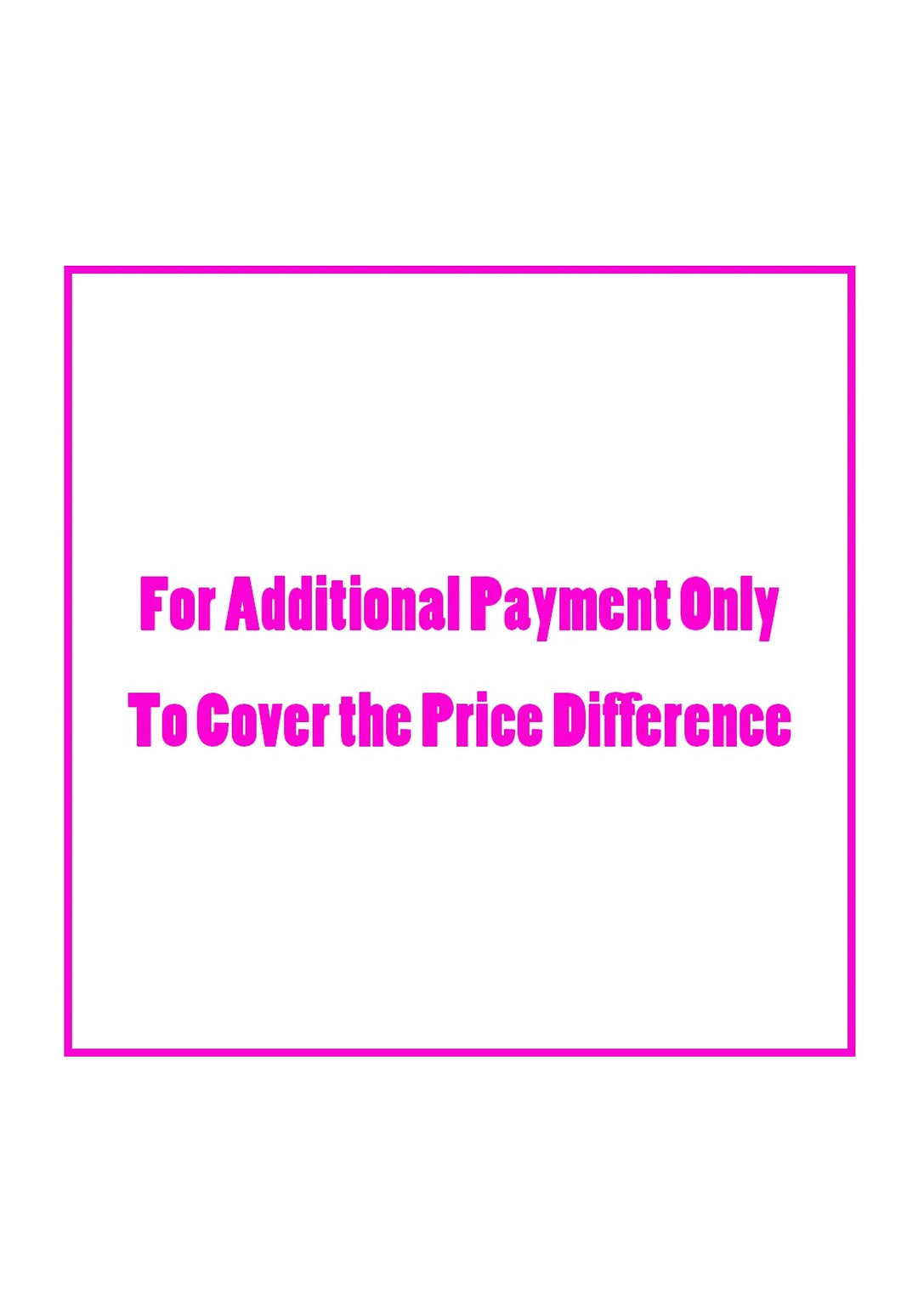 For Additional Payment Only - Orders placed without prior communication with the store will not be fulfilled.